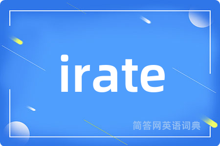 irate
