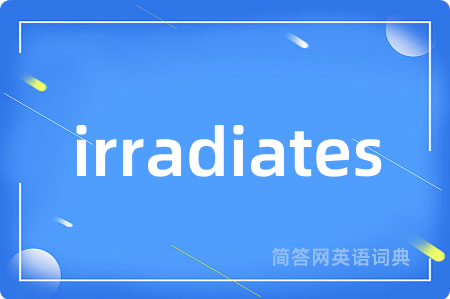 irradiates