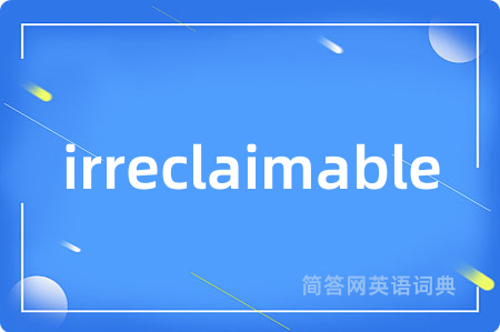 irreclaimable