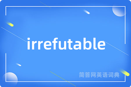 irrefutable