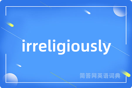 irreligiously