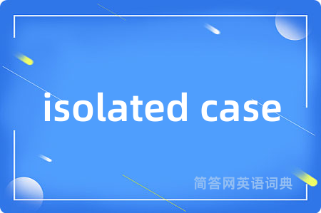 isolated case