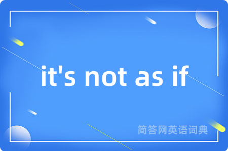 it's not as if