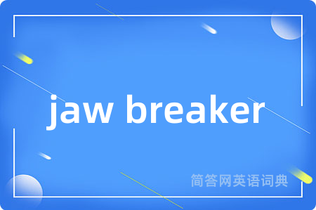 jaw breaker