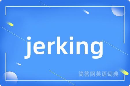 jerking