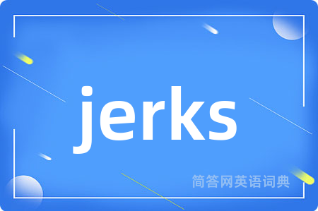 jerks