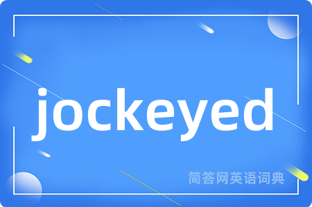 jockeyed