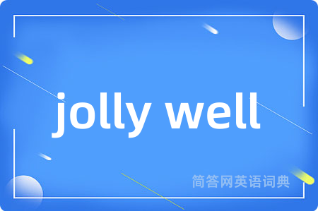 jolly well