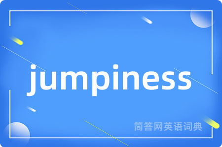 jumpiness