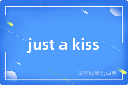 just a kiss