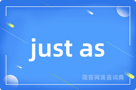 just as