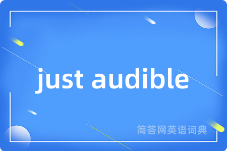 just audible