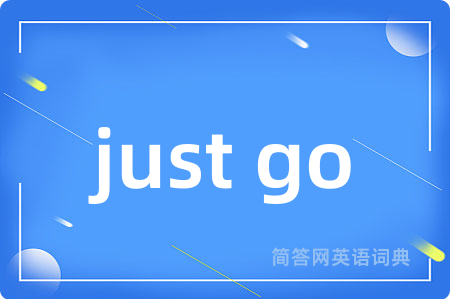 just go