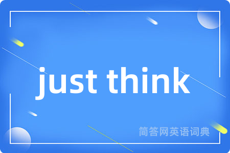 just think