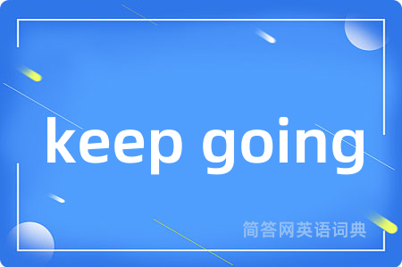 keep going