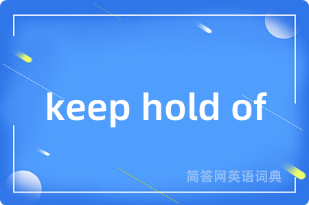 keep hold of