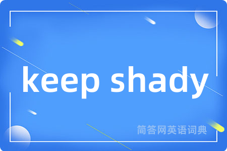 keep shady