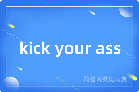 kick your ass