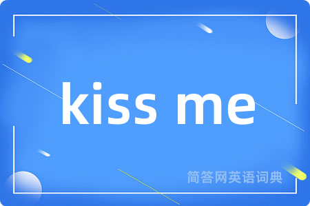 kiss me