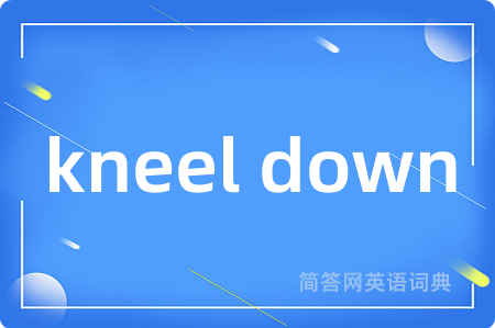 kneel down