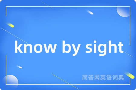 know by sight