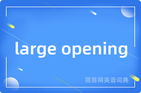 large opening