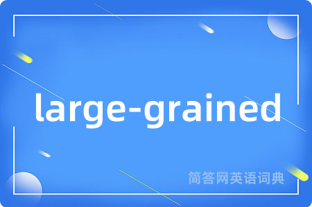 large-grained