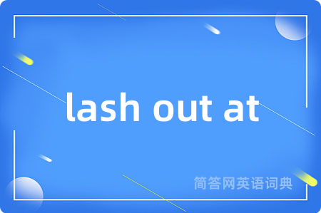lash out at