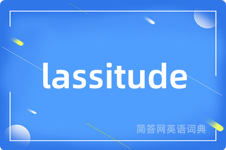 lassitude