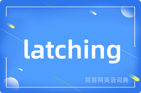latching
