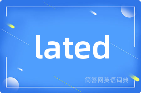 lated