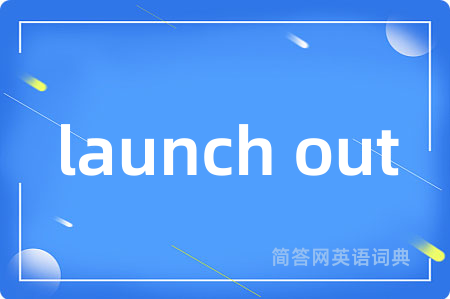 launch out