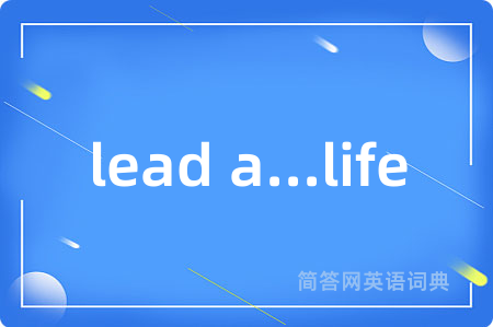lead a...life