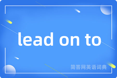 lead on to
