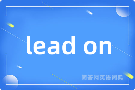 lead on