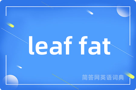 leaf fat