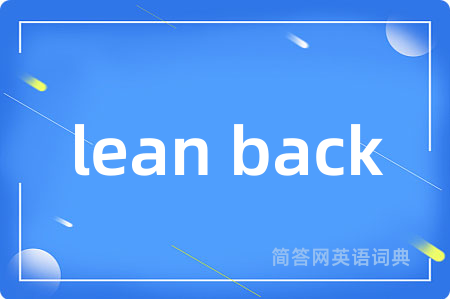 lean back
