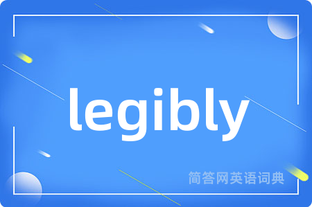 legibly