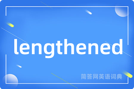 lengthened