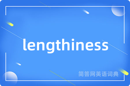 lengthiness