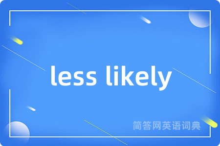 less likely