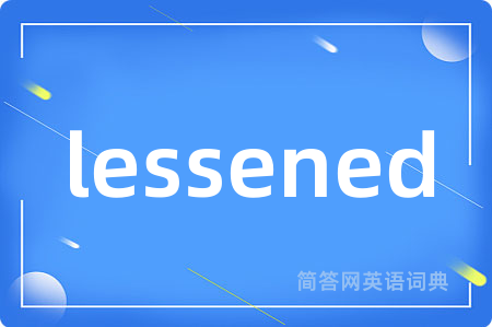 lessened