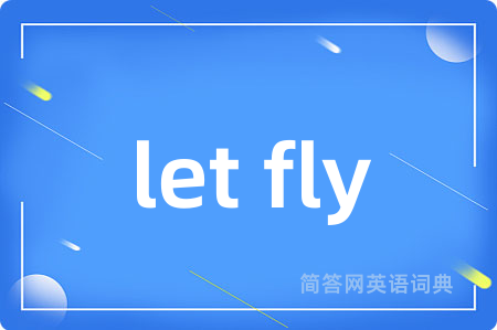 let fly