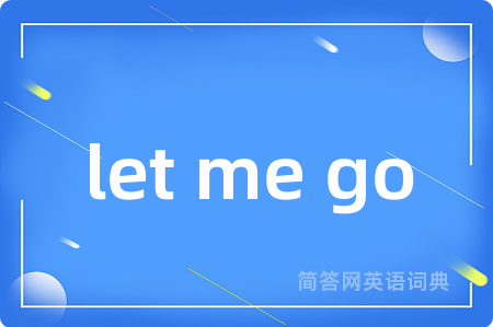 let me go