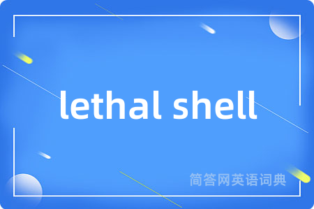 lethal shell