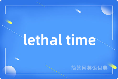 lethal time