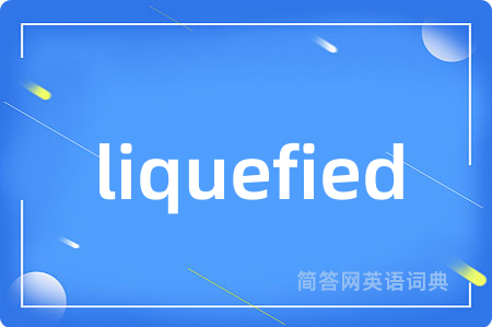 liquefied