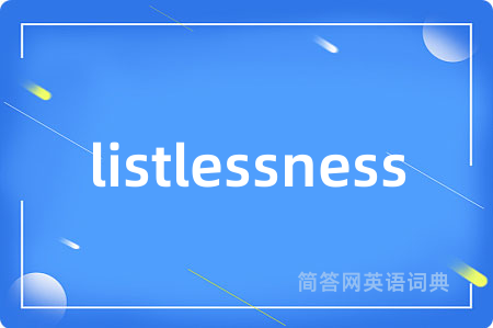 listlessness