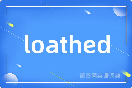 loathed