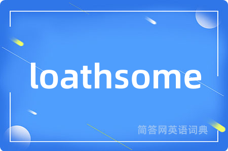 loathsome